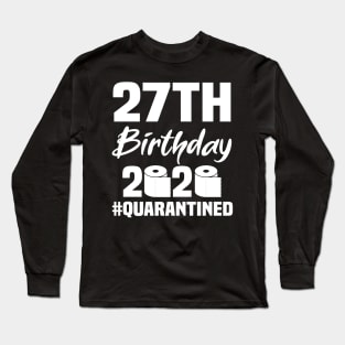 27th Birthday 2020 Quarantined Long Sleeve T-Shirt